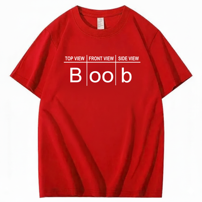 TOP VIEW FRONT VIEW SIDE VIEW BOOB T - SHIRT (FRONT PRINT)