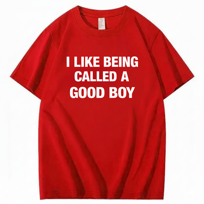 I LIKE BEING CALLED A GOOD BOY T - SHIRT (FRONT PRINT)