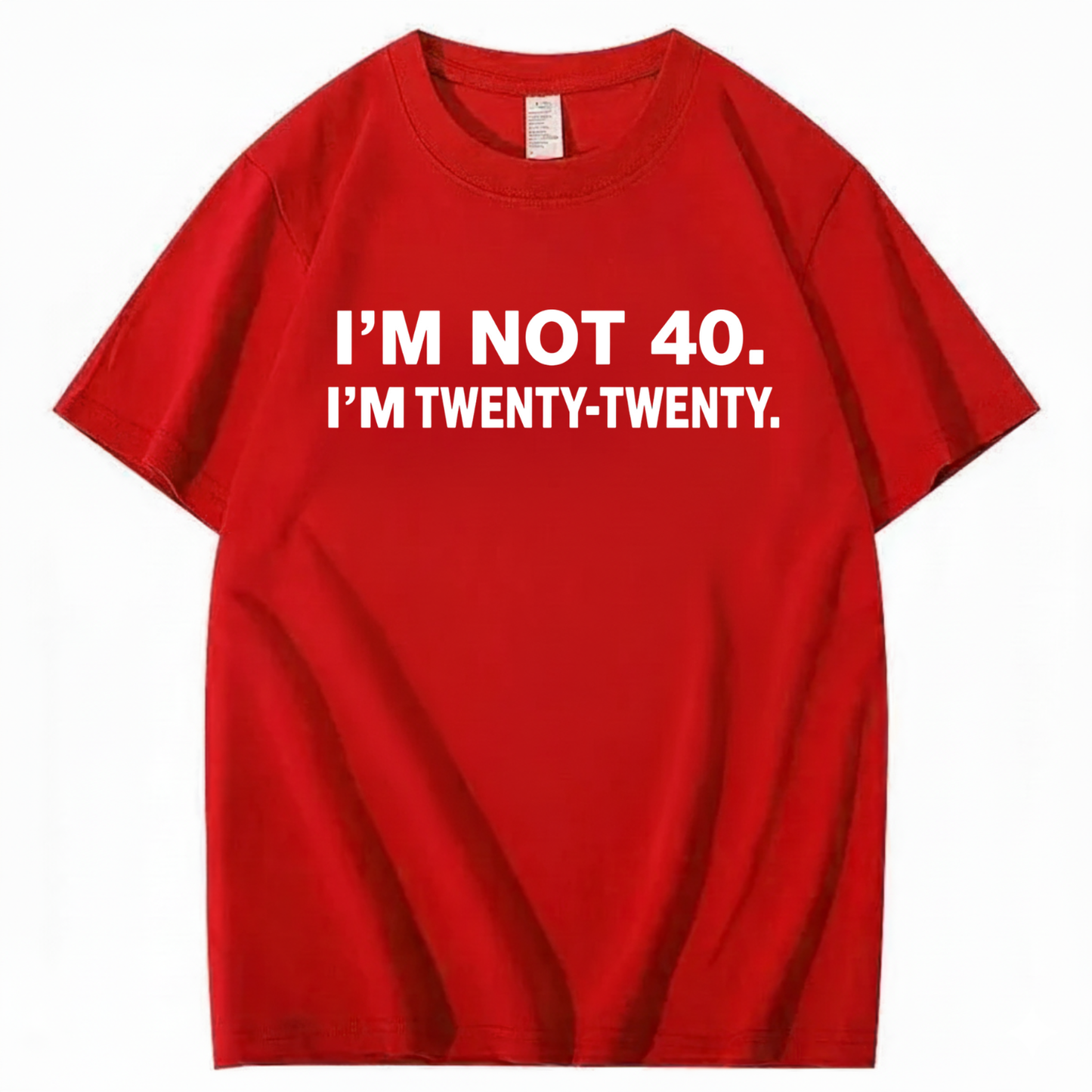 I'M NOT 40. I'M TWENTY TWENTY T - SHIRT (FRONT PRINT)
