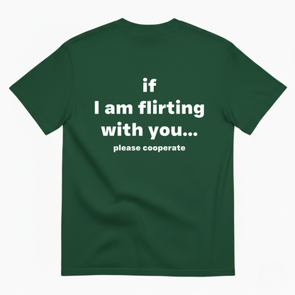 If I am flirting with you T- Shirt (Back Print)