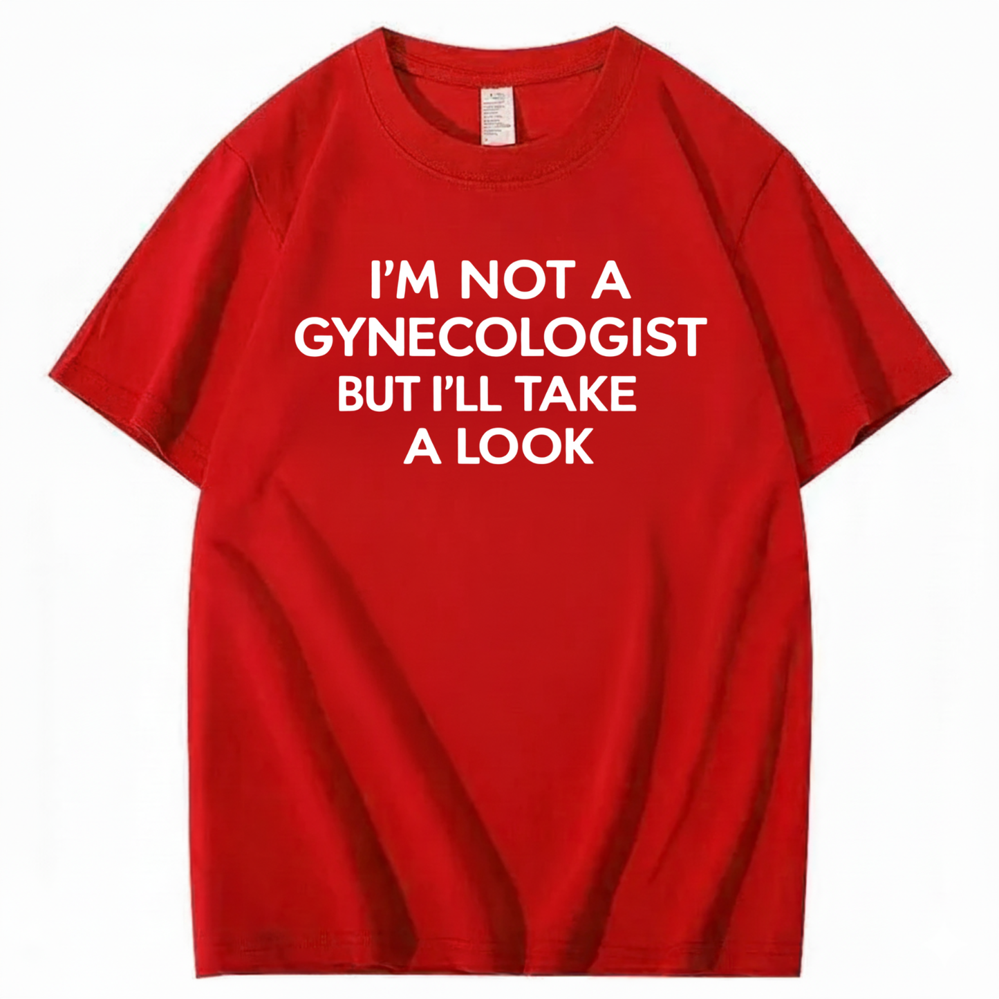 I'M NOT A GYNECOLOGIST BUT I'LL TAKE A LOOK T - SHIRT (FRONT PRINT)