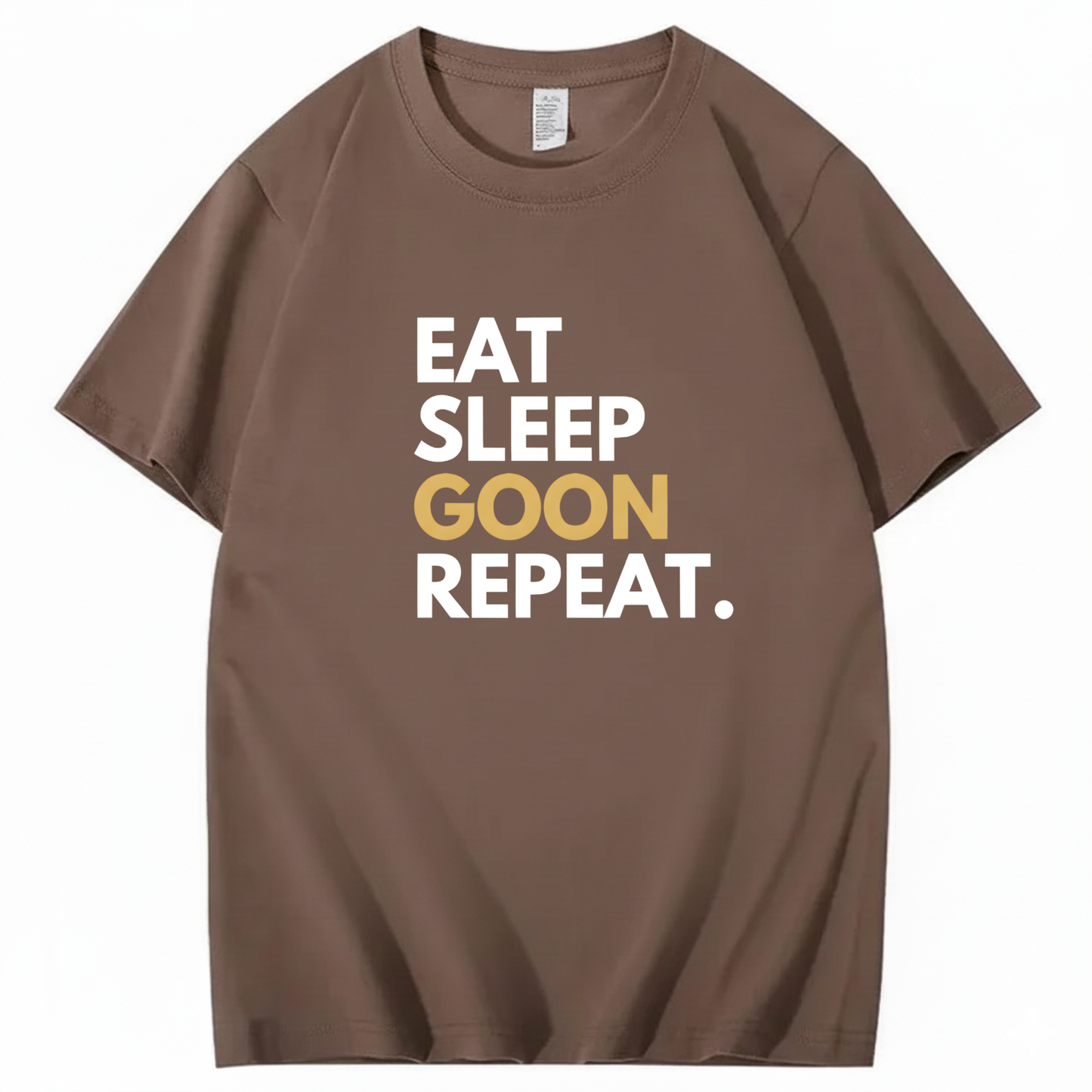 EAT SLEEP GOON REPEAT T-Shirt (FRONT PRINT)