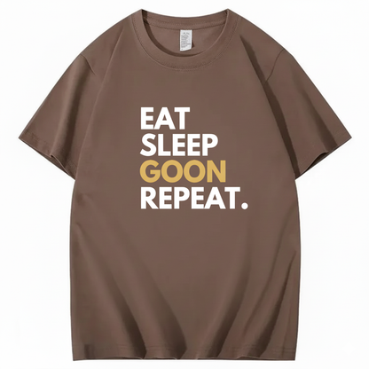 EAT SLEEP GOON REPEAT T-Shirt (FRONT PRINT)