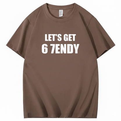 LET’S GET 6 7ENDY T-Shirt
