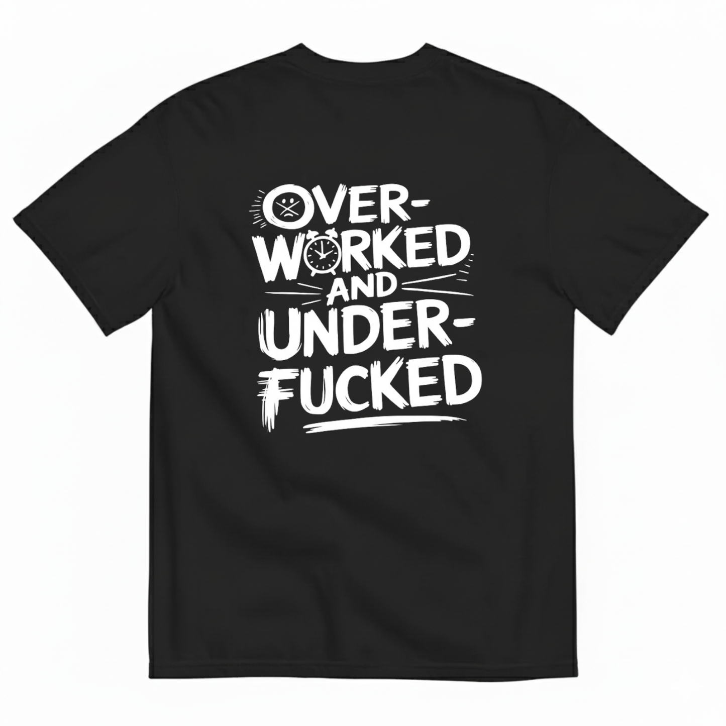 OVER - WORKED AND UNDER - FUCKED T- SHIRT (BACK PRINT)