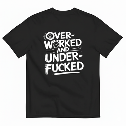 OVER - WORKED AND UNDER - FUCKED T- SHIRT (BACK PRINT)