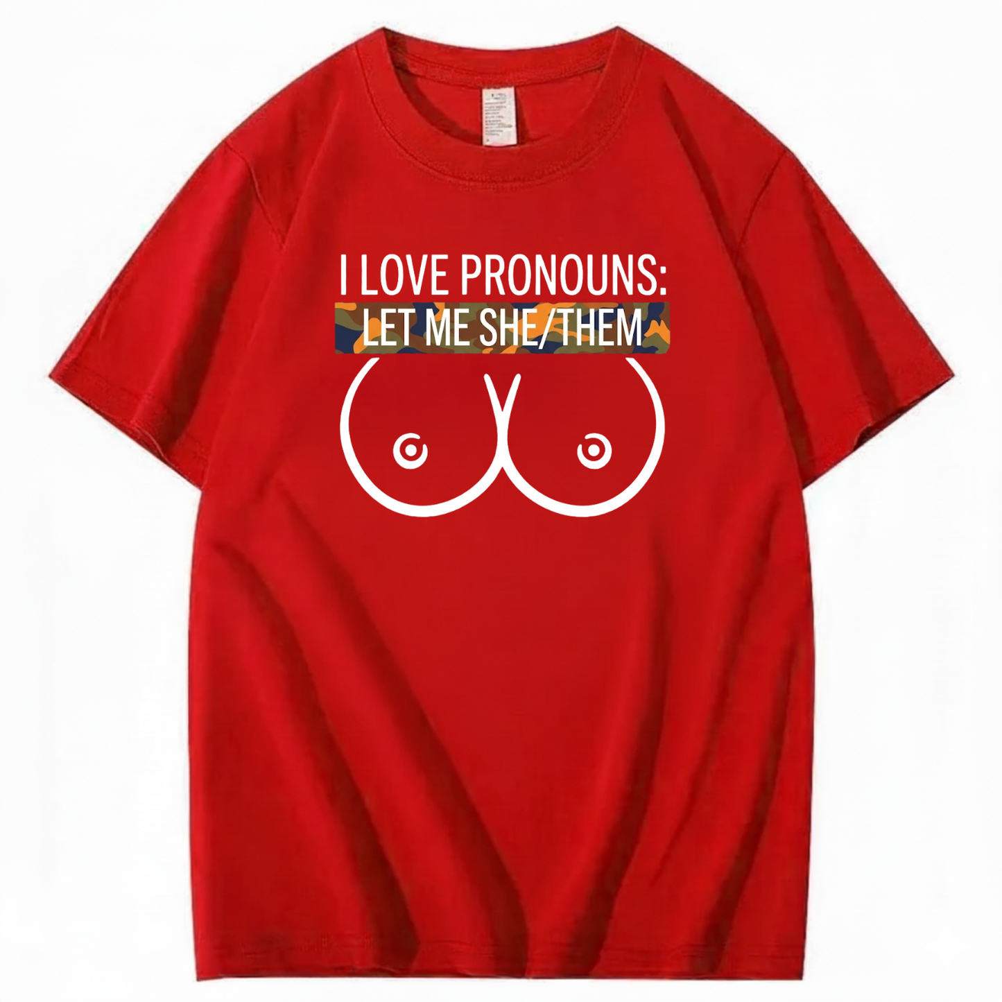 I LOVE PRONOUNS: LET ME SHE/THEM T - SHIRT (FRONT PRINT)