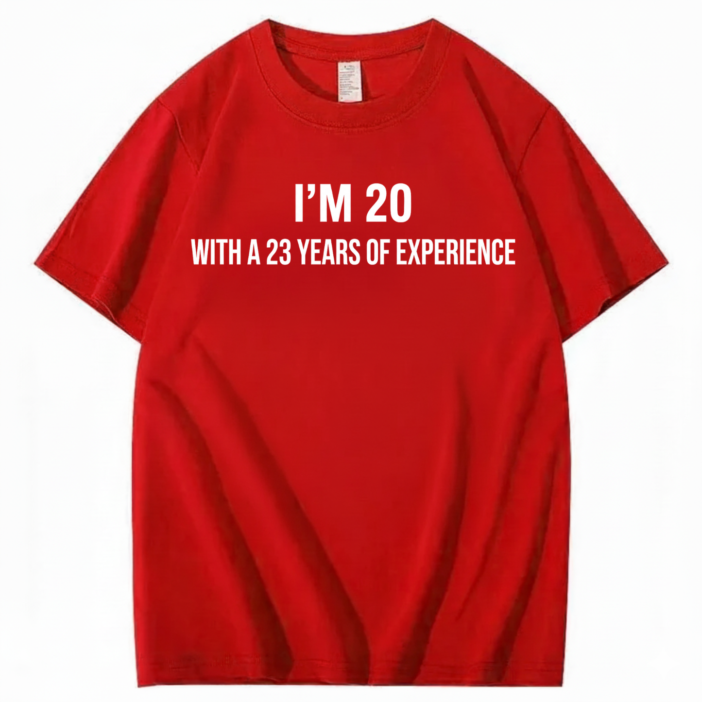 I’M 20 WITH A 23 YEARS OF EXPERIENCE T - SHIRT (FRONT PRINT)