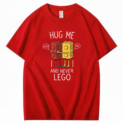 HUG ME AND NEVER LEGO T - SHIRT (FRONT PRINT)