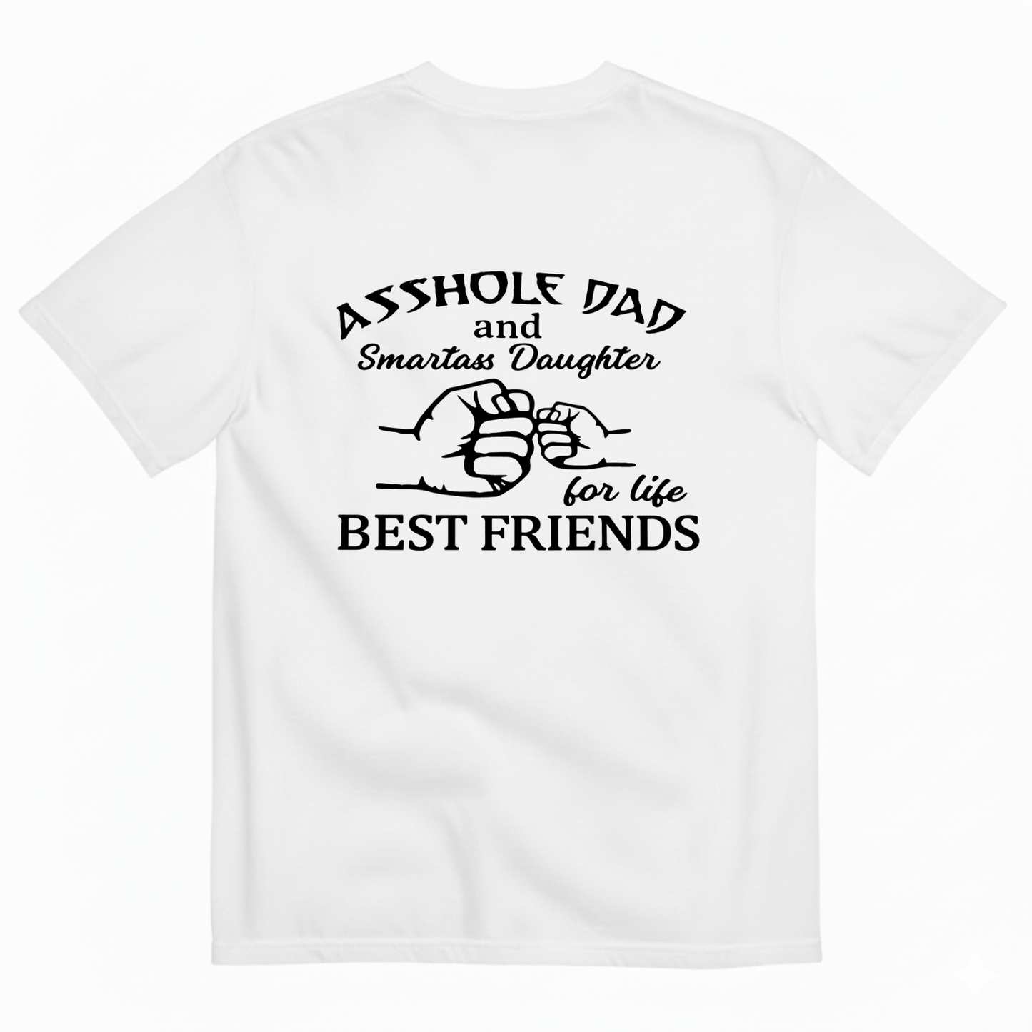 ASSHOLE DAD and Smartass Daughter for life BEST FRIENDS T- SHIRT (BACK PRINT)