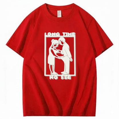 LONG TIME NO SEE T - SHIRT (FRONT PRINT)