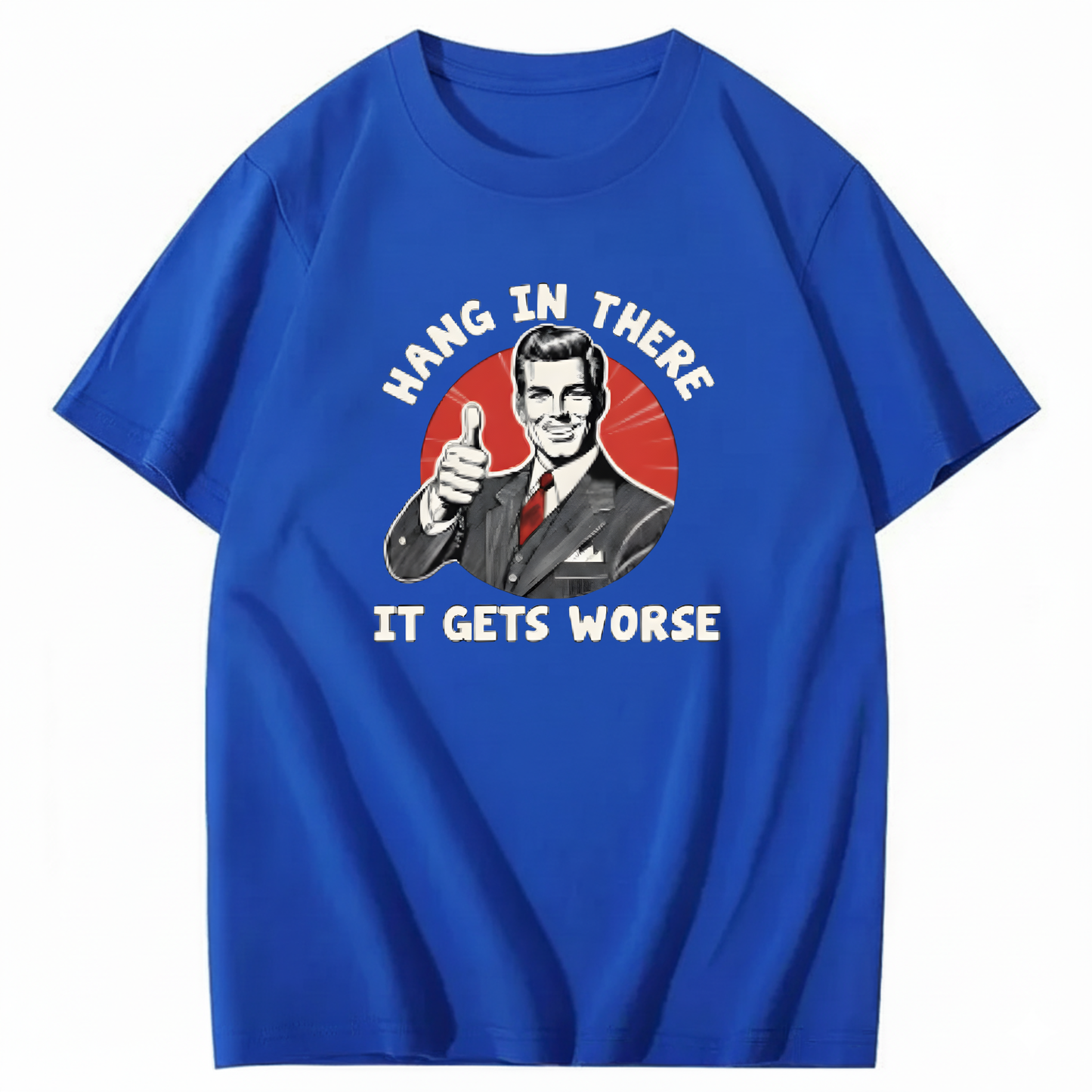 Hang In There  It Gets Worse T-shirt
