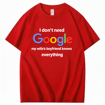 I DON'T NEED GOOGLE My Wife's Boyfriend Knows Everything T - SHIRT (FRONT PRINT)