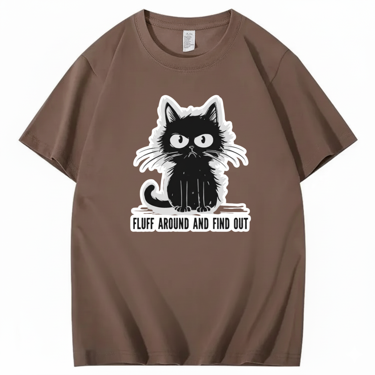 FLUFF AROUND AND FIND OUT T-Shirt