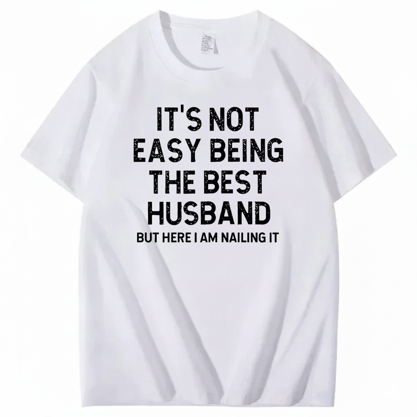 IT'S NOT EASY BEING THE BEST HUSBAND T - SHIRT (FRONT PRINT)
