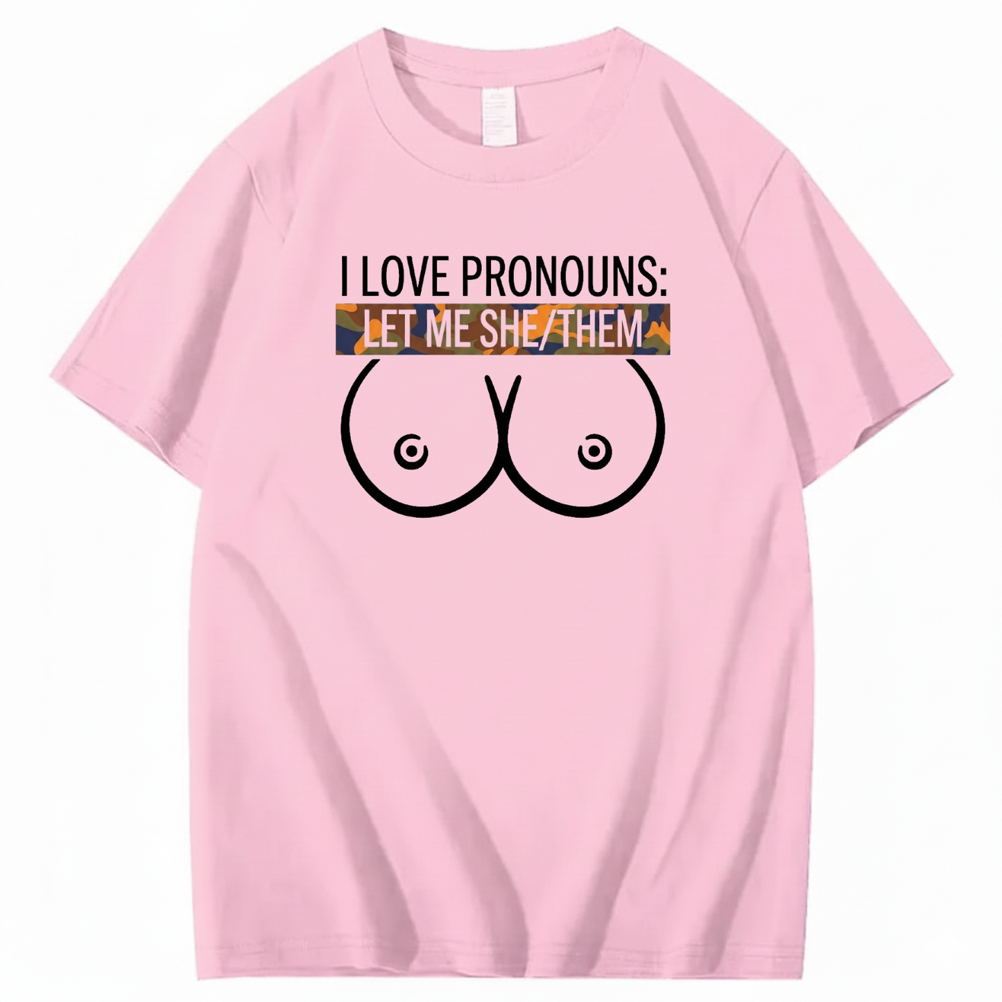 I LOVE PRONOUNS: LET ME SHE/THEM T - SHIRT (FRONT PRINT)