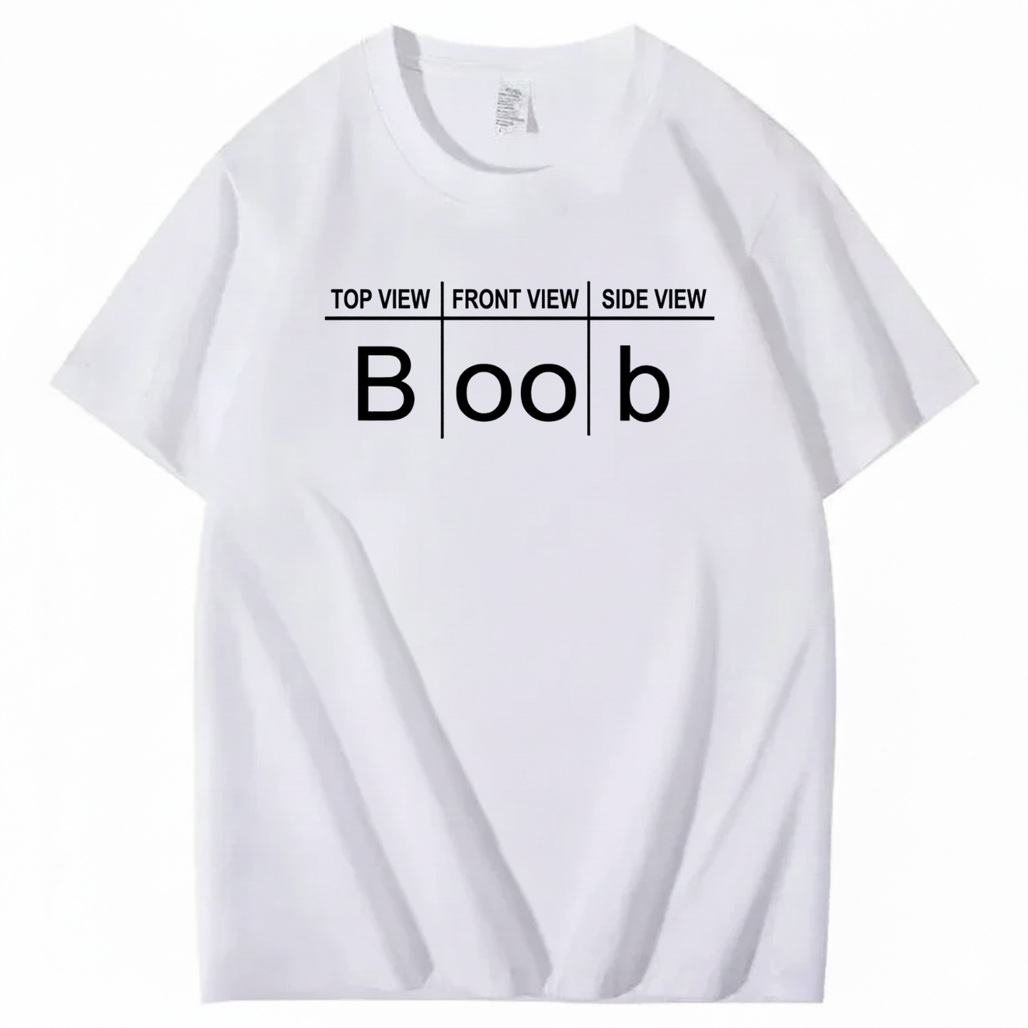 TOP VIEW FRONT VIEW SIDE VIEW BOOB T - SHIRT (FRONT PRINT)