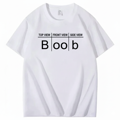 TOP VIEW FRONT VIEW SIDE VIEW BOOB T - SHIRT (FRONT PRINT)