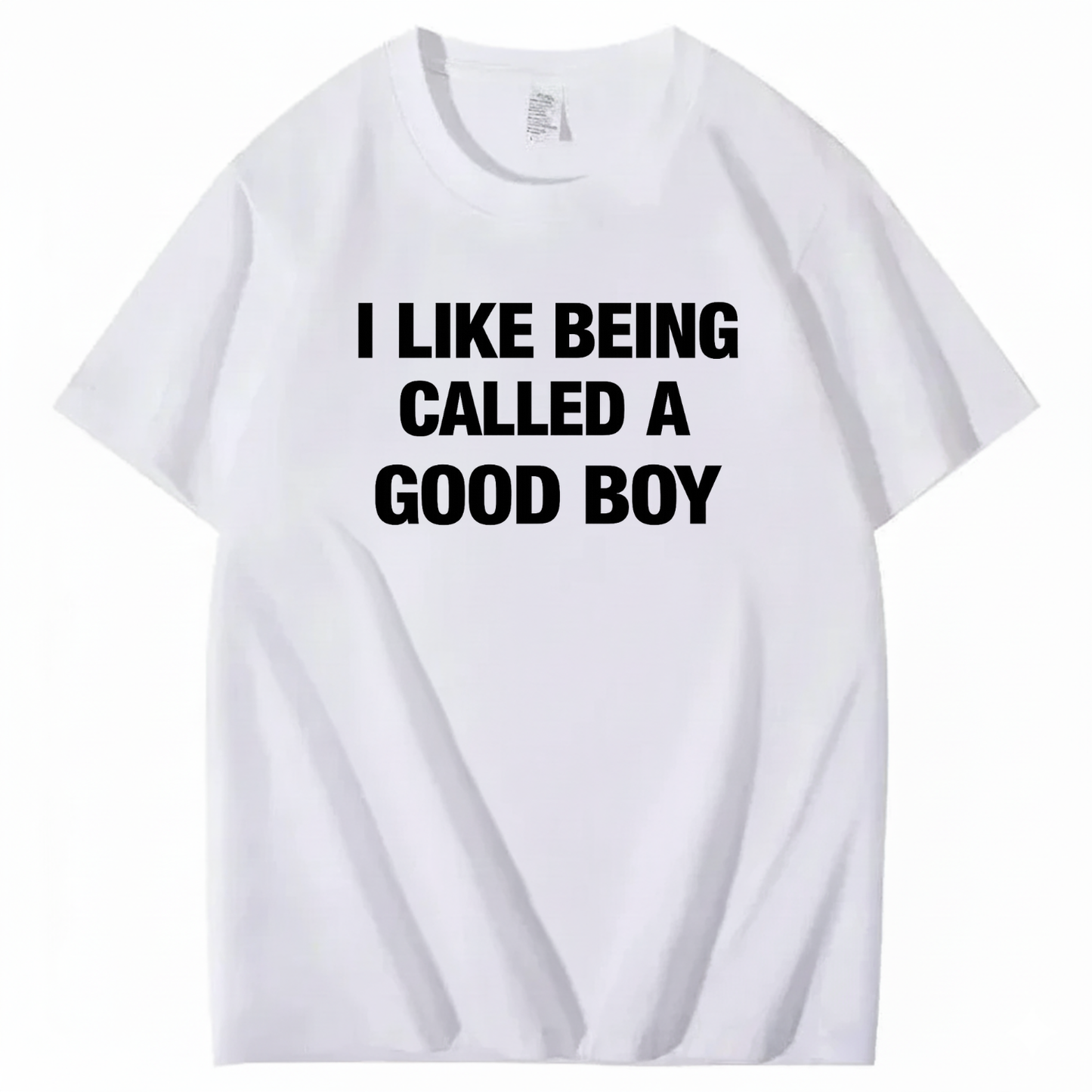 I LIKE BEING CALLED A GOOD BOY T - SHIRT (FRONT PRINT)