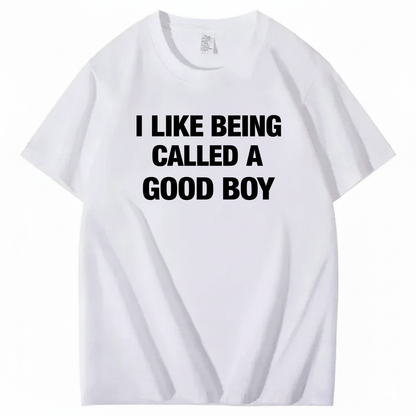 I LIKE BEING CALLED A GOOD BOY T - SHIRT (FRONT PRINT)