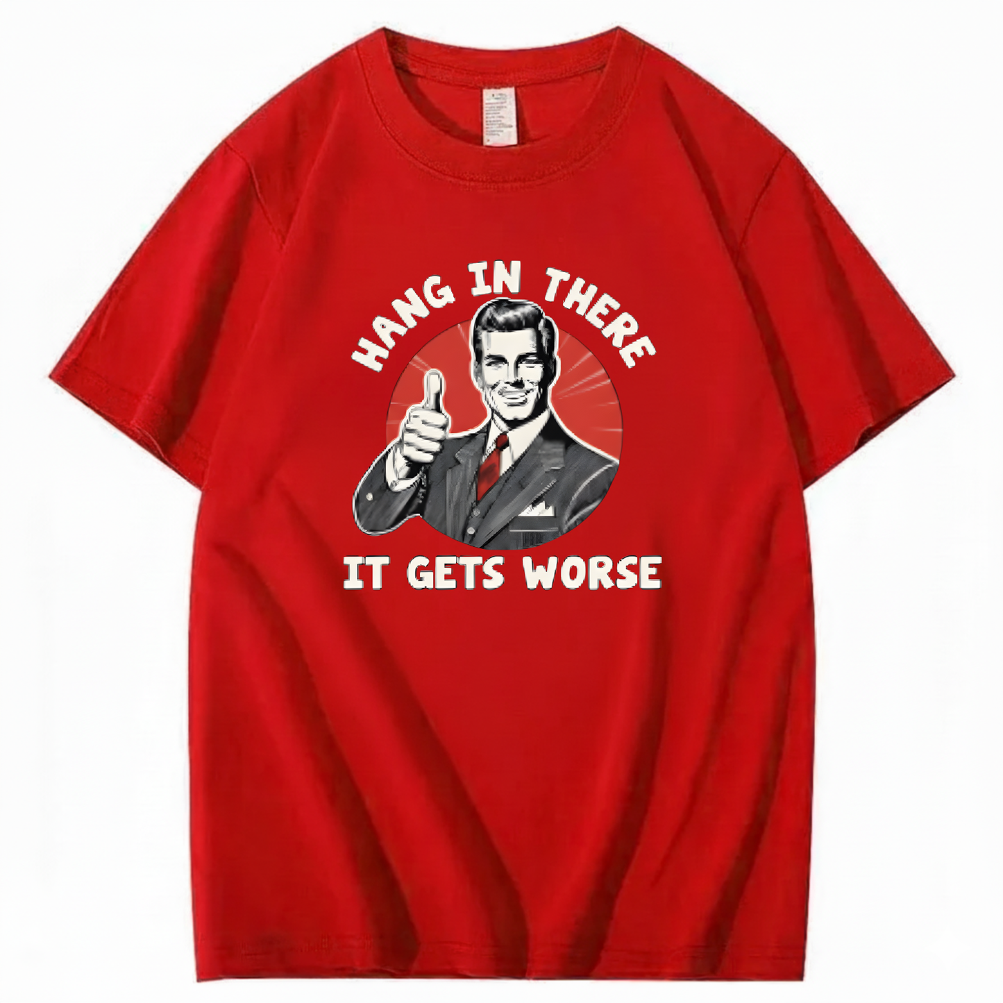 Hang In There  It Gets Worse T-shirt