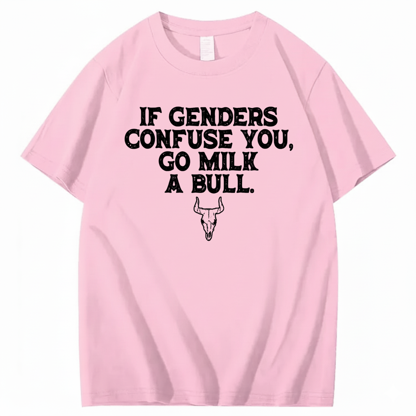 IF GENDERS CONFUSE YOU, GO MILK A BULL T - SHIRT (FRONT PRINT)
