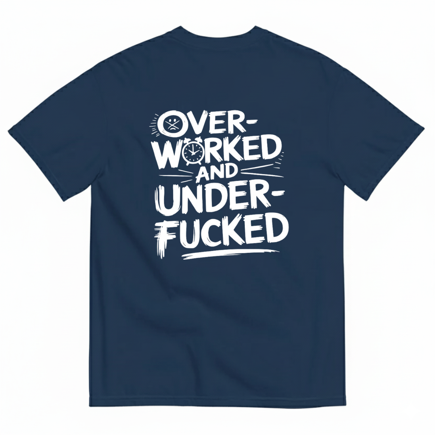 OVER - WORKED AND UNDER - FUCKED T- SHIRT (BACK PRINT)