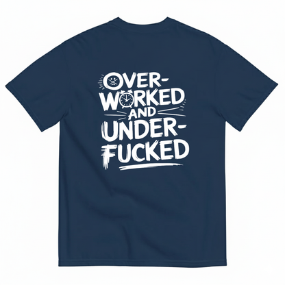 OVER - WORKED AND UNDER - FUCKED T- SHIRT (BACK PRINT)