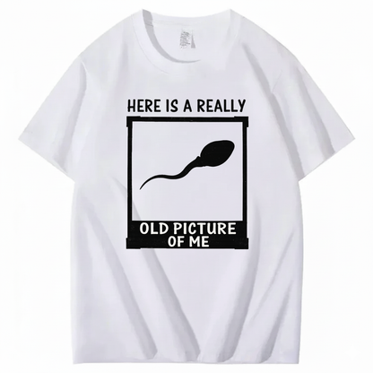 HERE IS A REALLY OLD PICTURE OF ME T - SHIRT (FRONT PRINT)