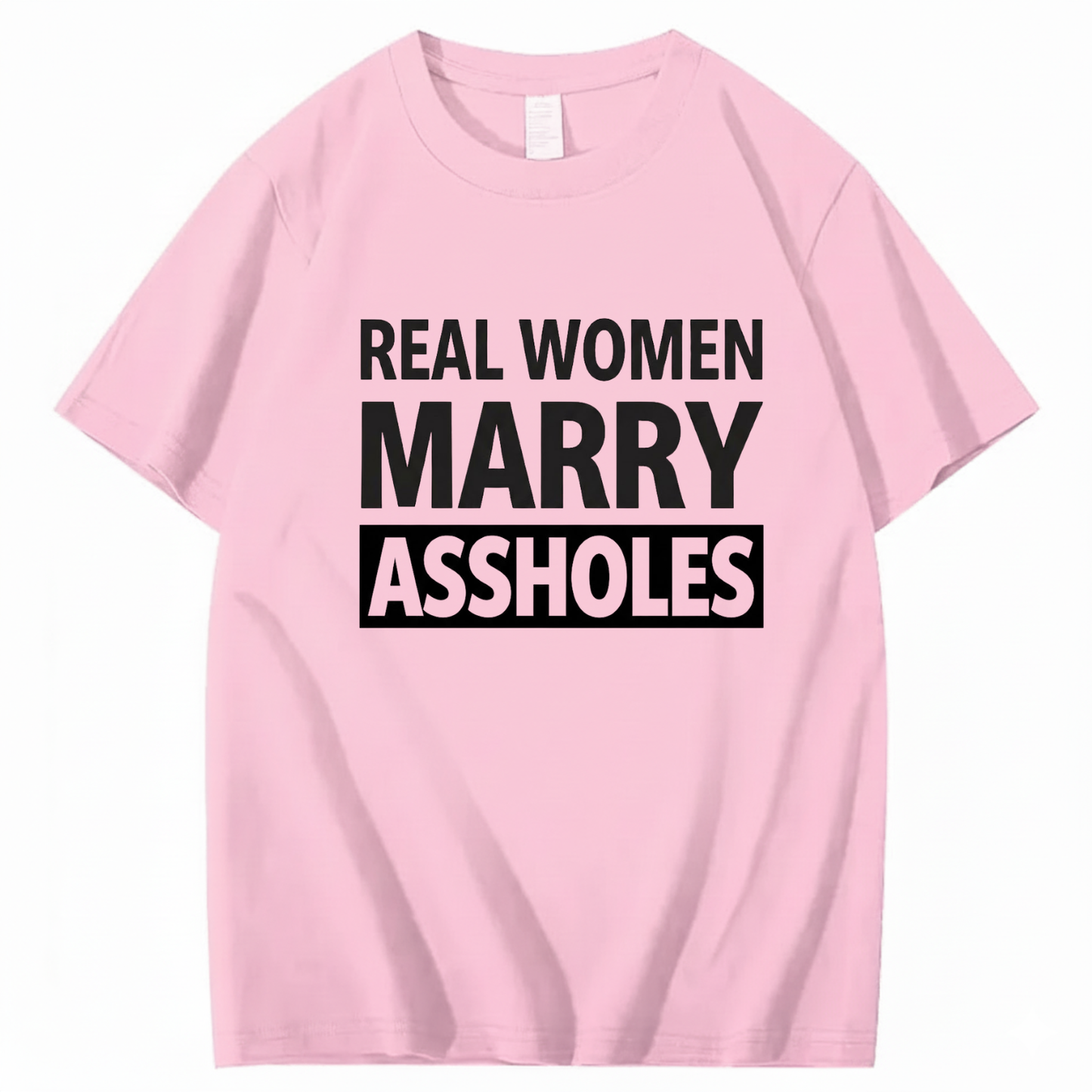 REAL WOMEN MARRY ASSHOLES T - SHIRT (FRONT PRINT)