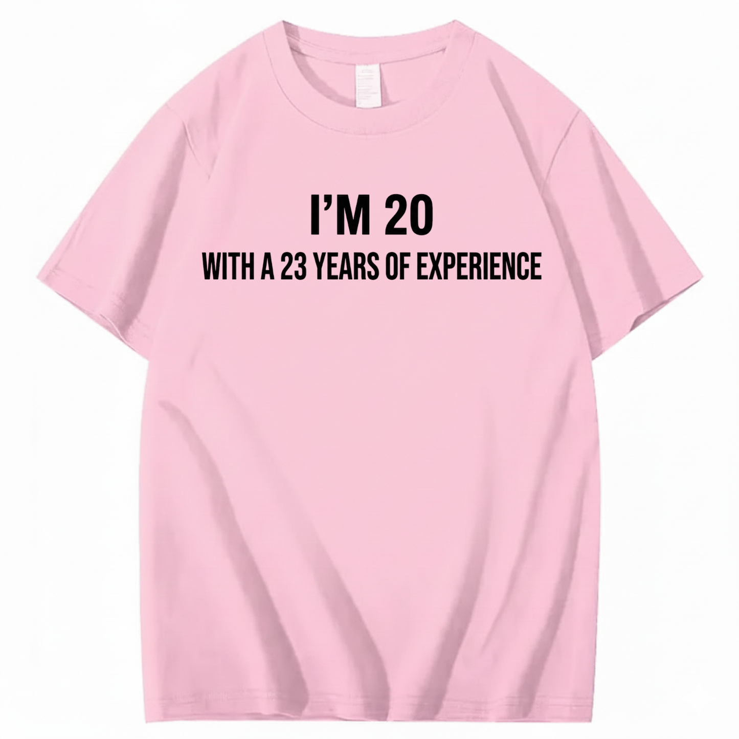 I’M 20 WITH A 23 YEARS OF EXPERIENCE T - SHIRT (FRONT PRINT)