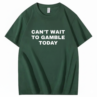 CAN'T WAIT TO GAMBLE TODAY T-Shirt