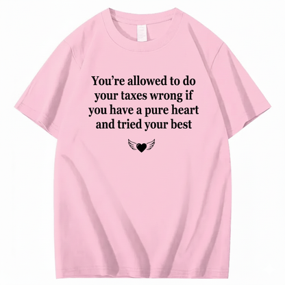 YOU’RE ALLOWED TO DO YOUR TAXES WRONG T - SHIRT (FRONT PRINT)