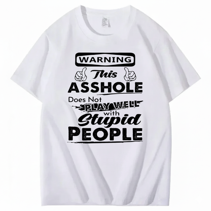 WARNING THIS ASSHOLE DOES NOT PLAY WELL WITH STUPID PEOPLE T - SHIRT (FRONT PRINT)