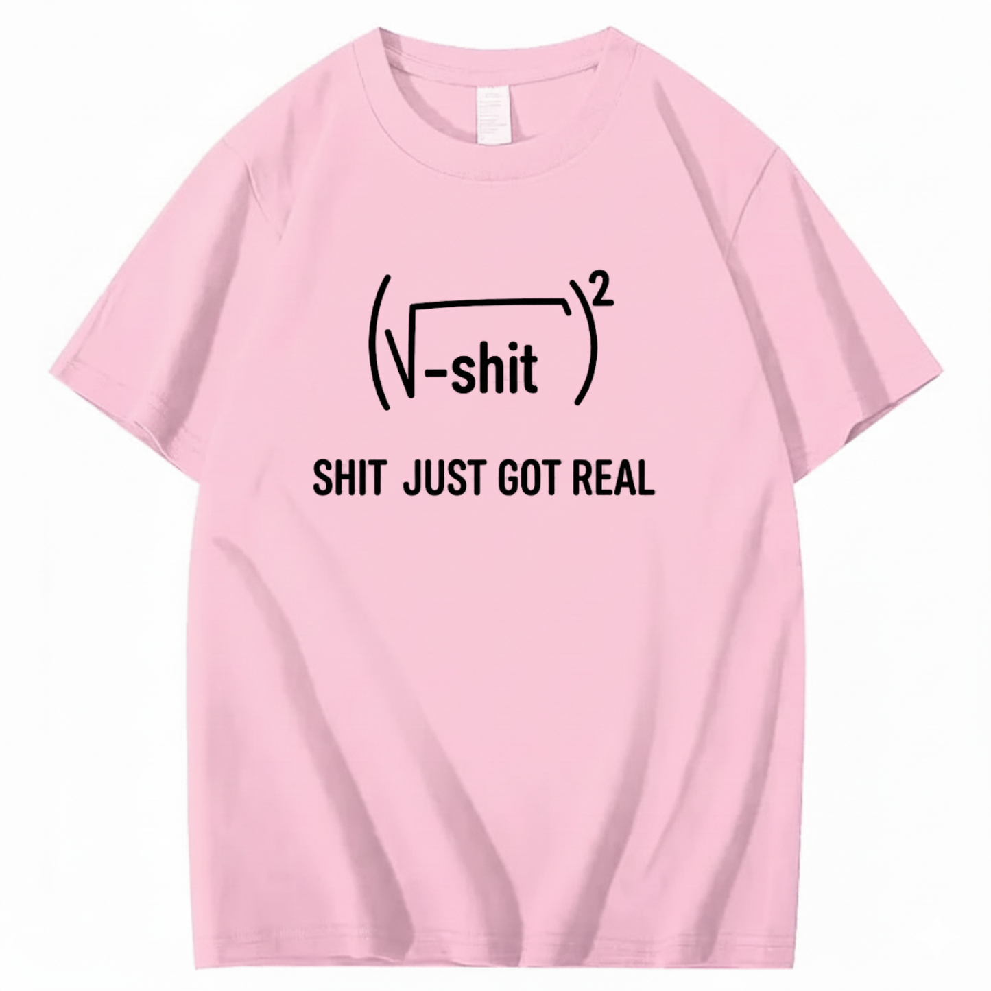 SHIT JUST GOT REAL T - SHIRT (FRONT PRINT)