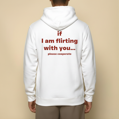if I am flirting with you... please cooperate Hoodie