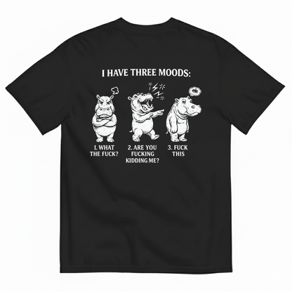 I HAVE THREE MOODS T- SHIRT (BACK PRINT)