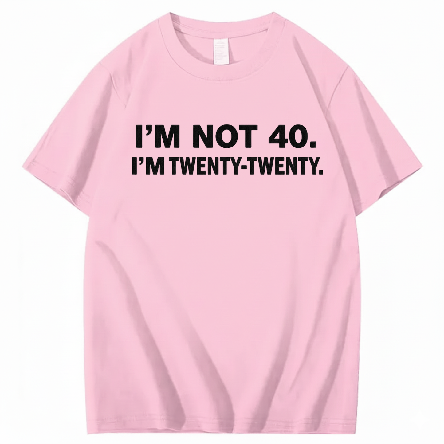 I'M NOT 40. I'M TWENTY TWENTY T - SHIRT (FRONT PRINT)