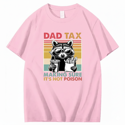 DAD TAX. MAKING SURE IT'S NOT POISON T - SHIRT (FRONT PRINT)