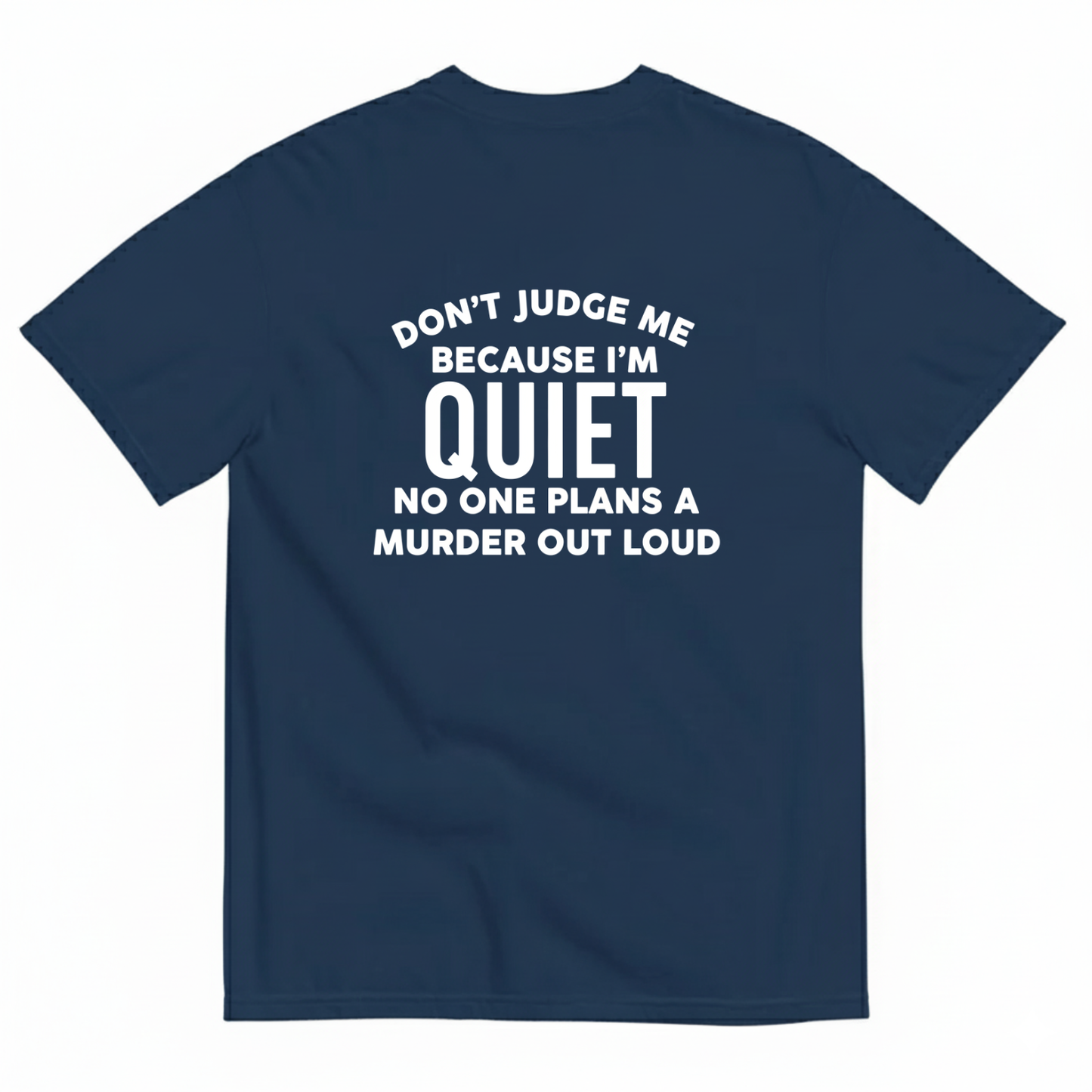 DON'T JUDGE ME BECAUSE I'M QUITE NO ONE PLANS A MURDER OUT LOUD T- SHIRT (BACK PRINT)