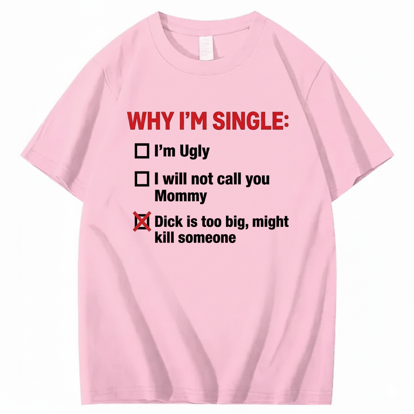 WHY I'M SINGLE T - SHIRT (FRONT PRINT)