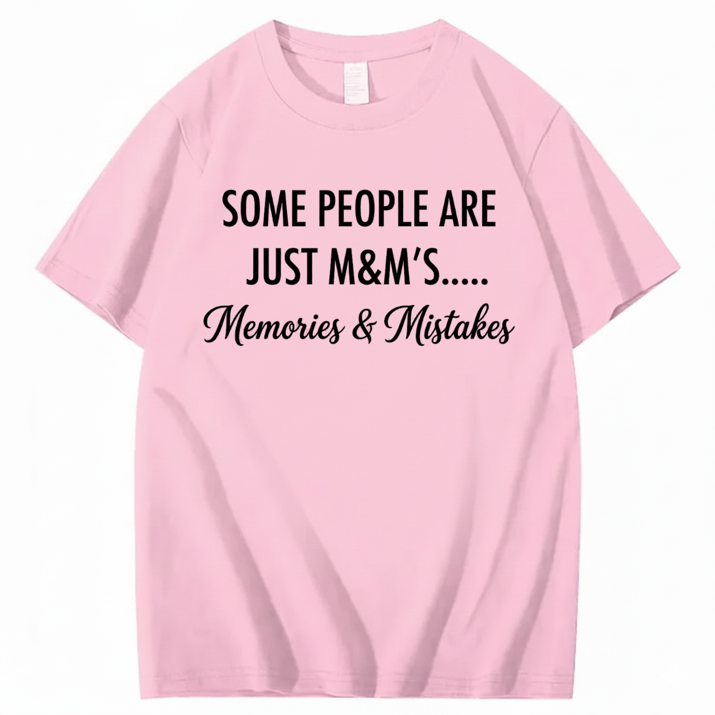 SOME PEOPLE ARE JUST M&M’S..... MEMORIES & MISTAKES T - SHIRT (FRONT PRINT)