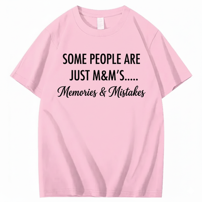 SOME PEOPLE ARE JUST M&M’S..... MEMORIES & MISTAKES T - SHIRT (FRONT PRINT)