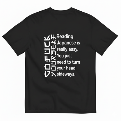 READING JAPANESE IS REALLY EASY. YOU JUST NEED TO TURN YOUR HEAD SIDEWAYS T- SHIRT (BACK PRINT)