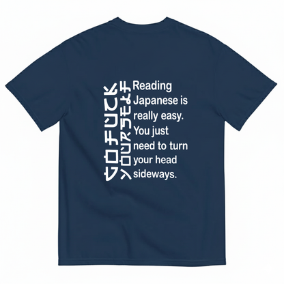 READING JAPANESE IS REALLY EASY. YOU JUST NEED TO TURN YOUR HEAD SIDEWAYS T- SHIRT (BACK PRINT)