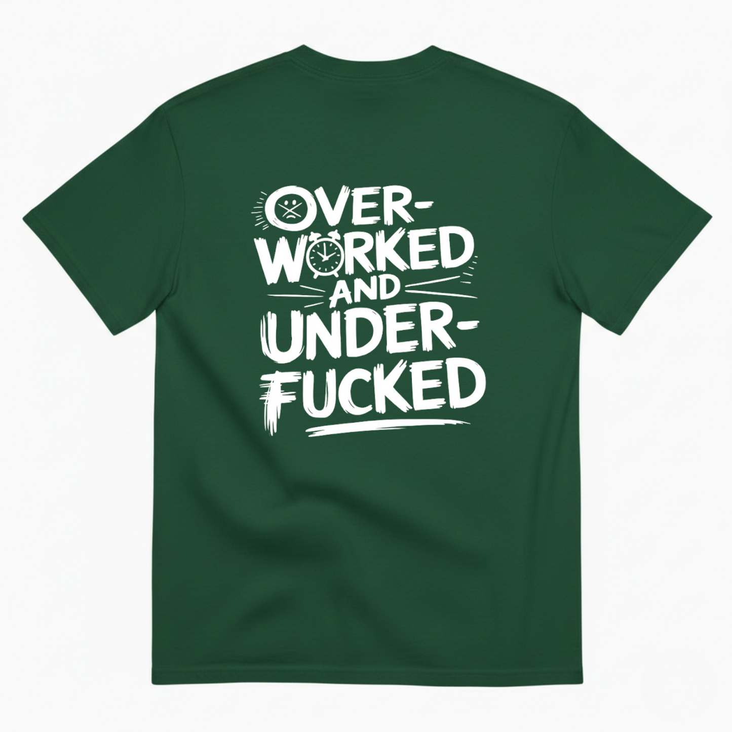 OVER - WORKED AND UNDER - FUCKED T- SHIRT (BACK PRINT)