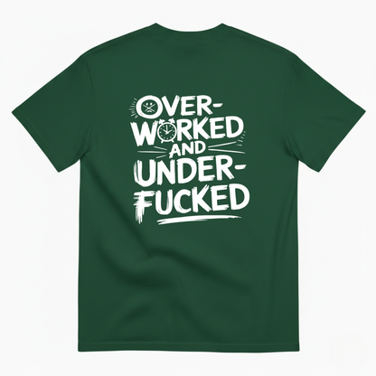 OVER - WORKED AND UNDER - FUCKED T- SHIRT (BACK PRINT)