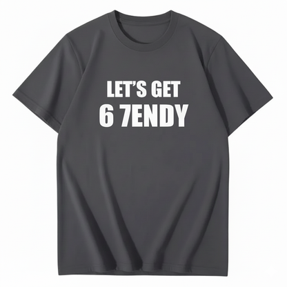 LET’S GET 6 7ENDY T-Shirt