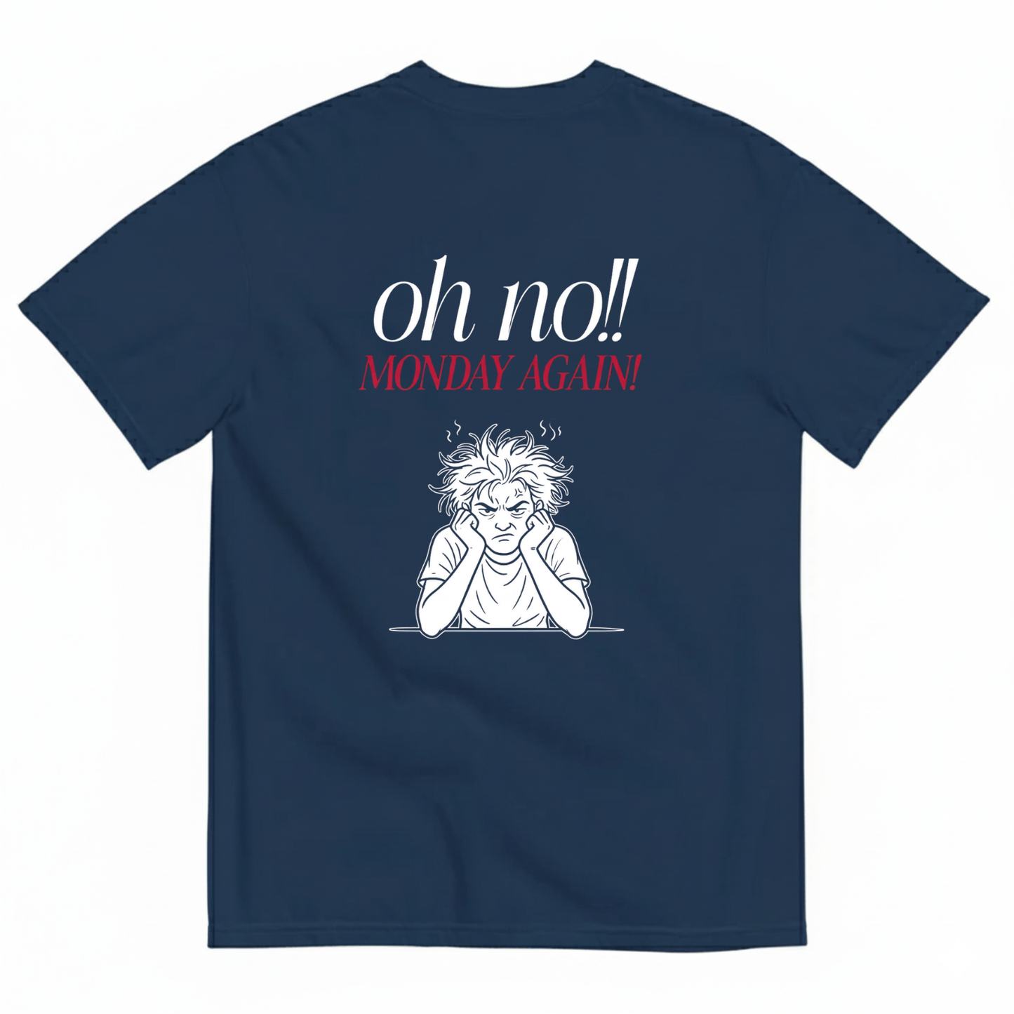 Oh no!! MONDAY AGAIN! T- SHIRT (BACK PRINT)