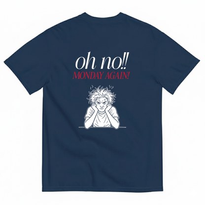Oh no!! MONDAY AGAIN! T- SHIRT (BACK PRINT)